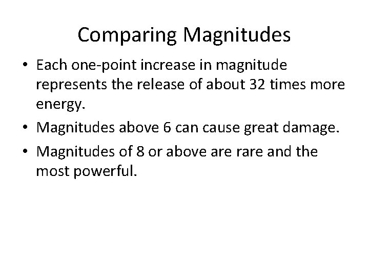 Comparing Magnitudes • Each one-point increase in magnitude represents the release of about 32 Comparing Magnitudes • Each one-point increase in magnitude represents the release of about 32