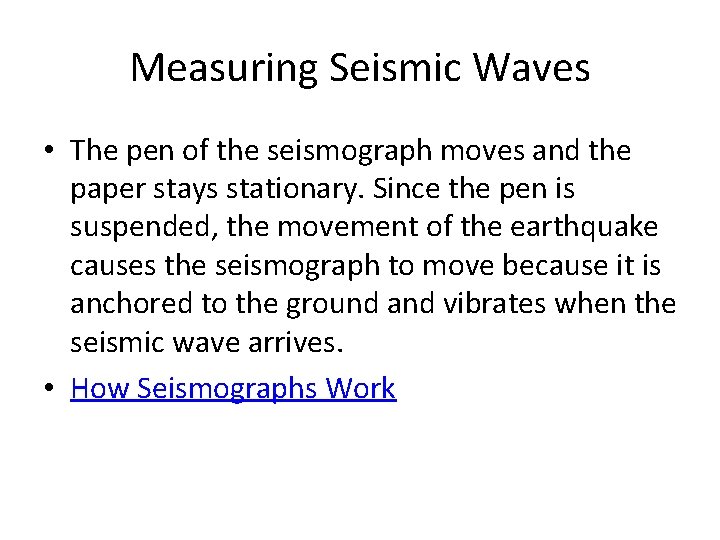 Measuring Seismic Waves • The pen of the seismograph moves and the paper stays Measuring Seismic Waves • The pen of the seismograph moves and the paper stays