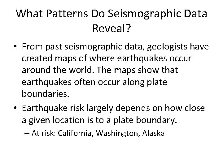 What Patterns Do Seismographic Data Reveal? • From past seismographic data, geologists have created What Patterns Do Seismographic Data Reveal? • From past seismographic data, geologists have created