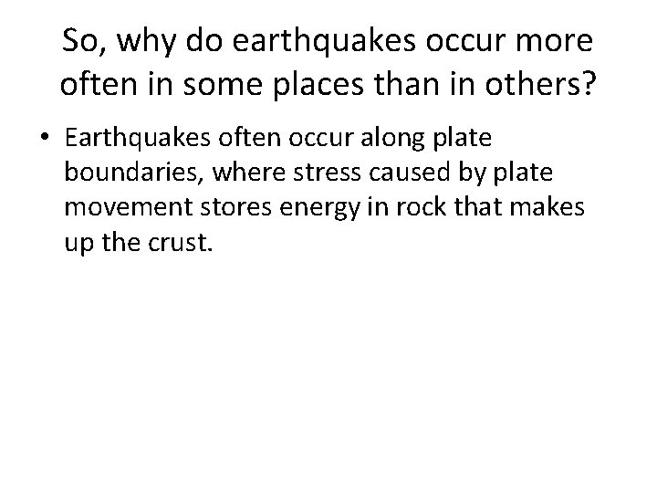 So, why do earthquakes occur more often in some places than in others? • So, why do earthquakes occur more often in some places than in others? •