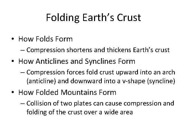 Folding Earth’s Crust • How Folds Form – Compression shortens and thickens Earth’s crust Folding Earth’s Crust • How Folds Form – Compression shortens and thickens Earth’s crust