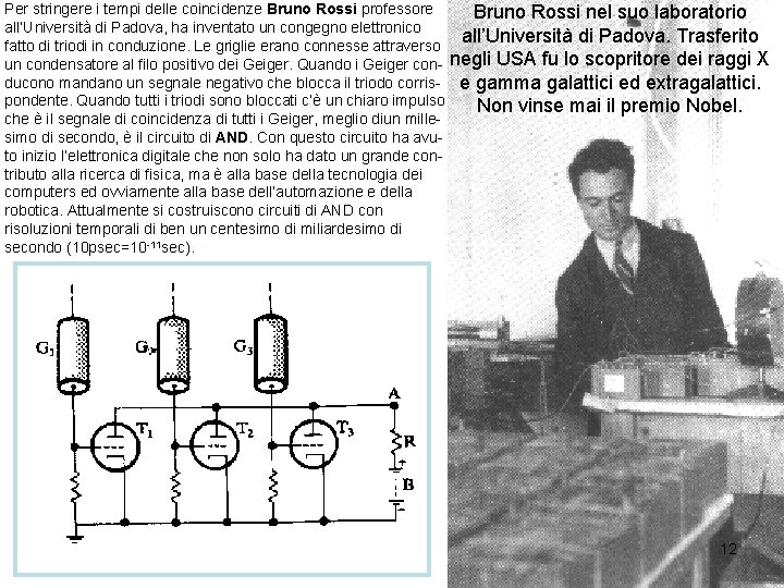 Per stringere i tempi delle coincidenze Bruno Rossi professore all’Università di Padova, ha inventato