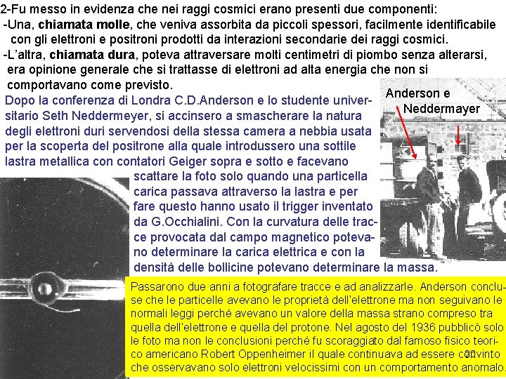 2 -Fu messo in evidenza che nei raggi cosmici erano presenti due componenti: -Una,