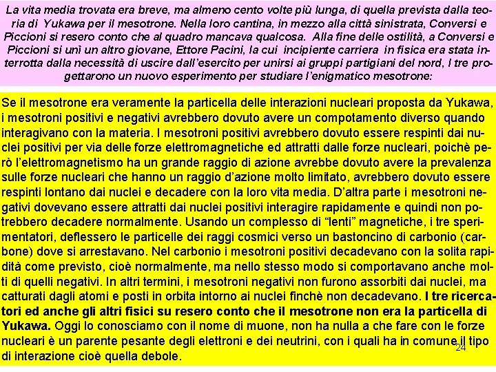 La vita media trovata era breve, ma almeno cento volte più lunga, di quella