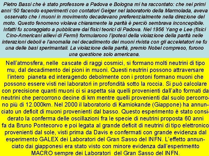 Pietro Bassi che è stato professore a Padova e Bologna mi ha raccontato: che