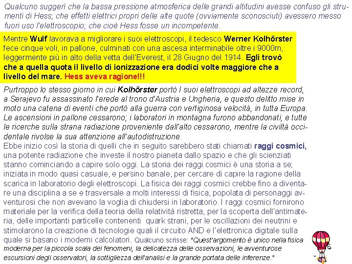 Qualcuno suggerì che la bassa pressione atmosferica delle grandi altitudini avesse confuso gli strumenti