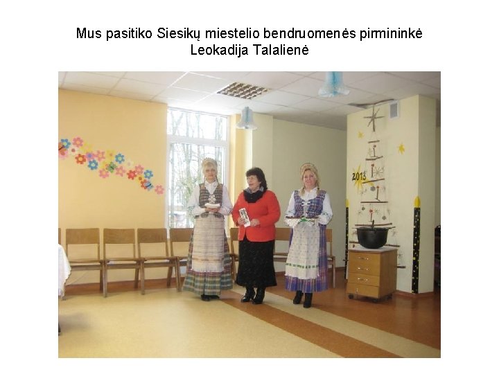 Mus pasitiko Siesikų miestelio bendruomenės pirmininkė Leokadija Talalienė 