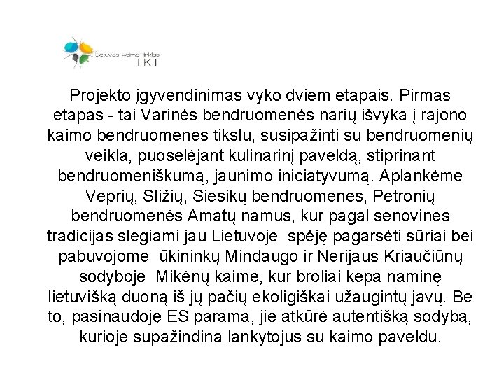 Projekto įgyvendinimas vyko dviem etapais. Pirmas etapas - tai Varinės bendruomenės narių išvyka į