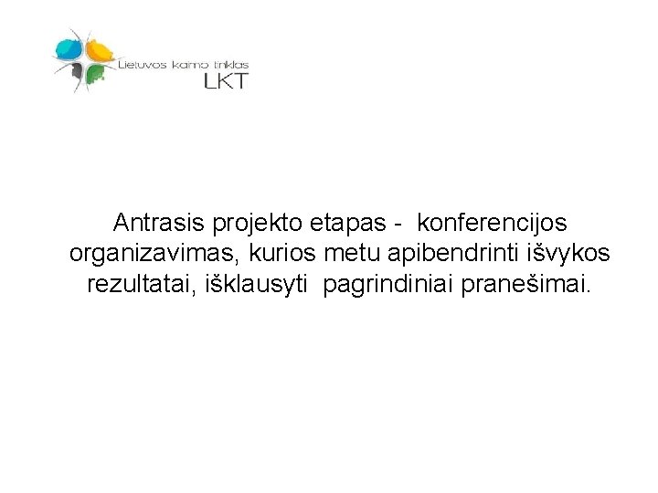 Antrasis projekto etapas - konferencijos organizavimas, kurios metu apibendrinti išvykos rezultatai, išklausyti pagrindiniai pranešimai.