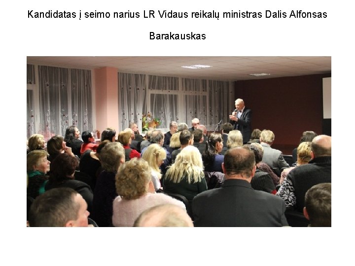 Kandidatas į seimo narius LR Vidaus reikalų ministras Dalis Alfonsas Barakauskas Kandidatas į seimo narius LR Vidaus reikalų ministras Dalis Alfonsas Barakauskas