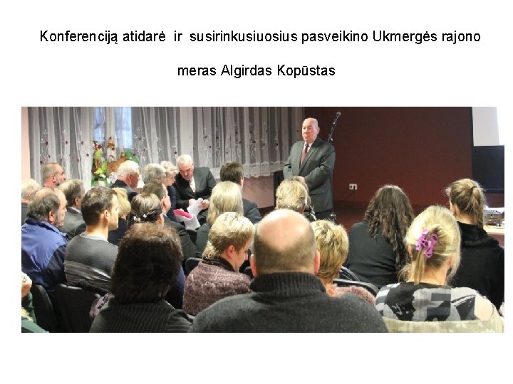 Konferenciją atidarė ir susirinkusiuosius pasveikino Ukmergės rajono meras Algirdas Kopūstas 