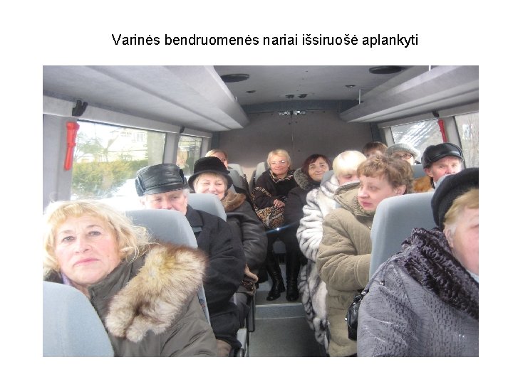 Varinės bendruomenės nariai išsiruošė aplankyti Varinės bendruomenės nariai išsiruošė aplankyti