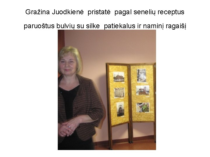 Gražina Juodkienė pristatė pagal senelių receptus paruoštus bulvių su silke patiekalus ir naminį ragaišį Gražina Juodkienė pristatė pagal senelių receptus paruoštus bulvių su silke patiekalus ir naminį ragaišį