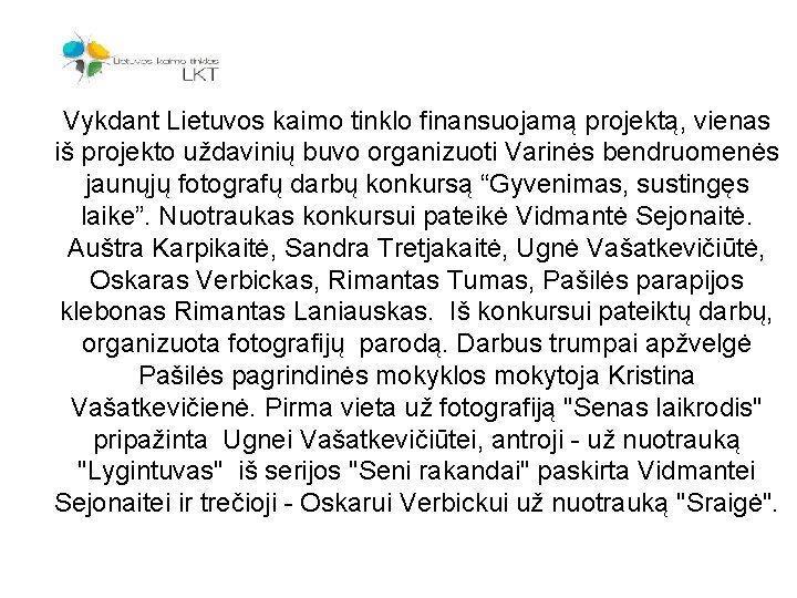 Vykdant Lietuvos kaimo tinklo finansuojamą projektą, vienas iš projekto uždavinių buvo organizuoti Varinės bendruomenės