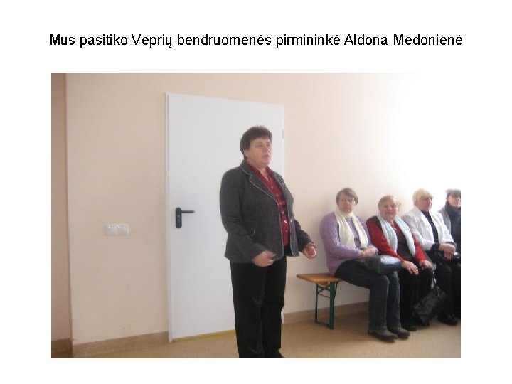 Mus pasitiko Veprių bendruomenės pirmininkė Aldona Medonienė 