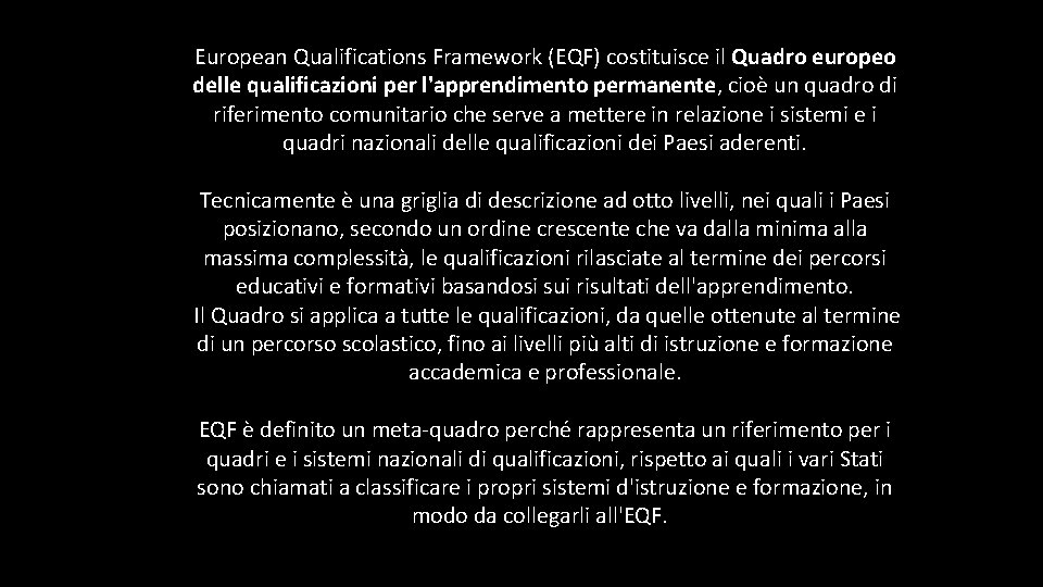 European Qualifications Framework (EQF) costituisce il Quadro europeo delle qualificazioni per l'apprendimento permanente, cioè