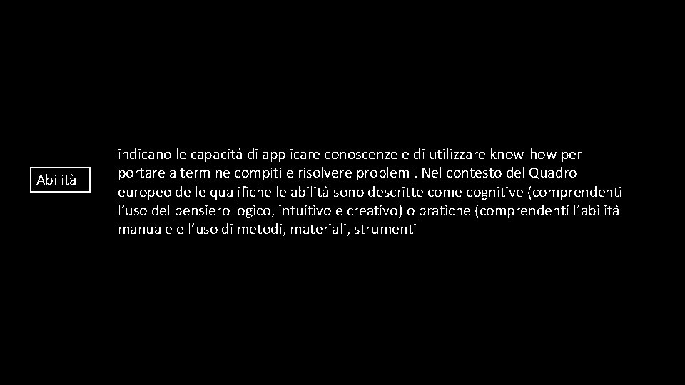 Abilità indicano le capacita di applicare conoscenze e di utilizzare know-how per portare a