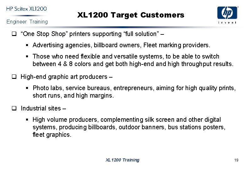 Engineer Training XL 1200 Target Customers q “One Stop Shop” printers supporting “full solution”