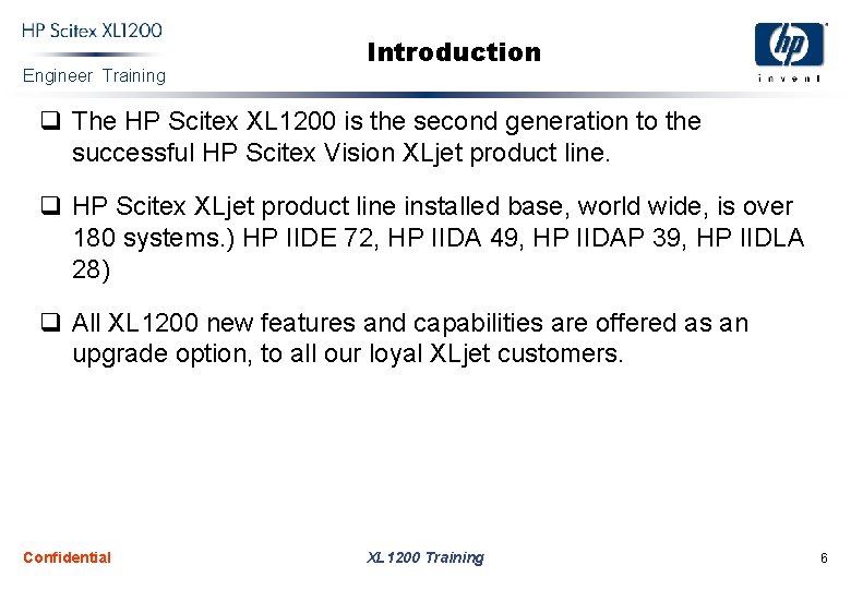 Engineer Training Introduction q The HP Scitex XL 1200 is the second generation to