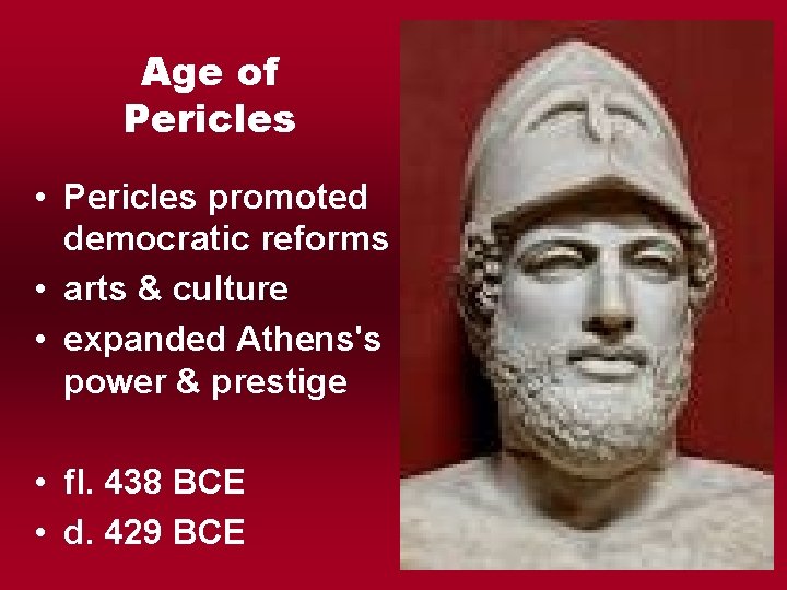 Age of Pericles • Pericles promoted democratic reforms • arts & culture • expanded