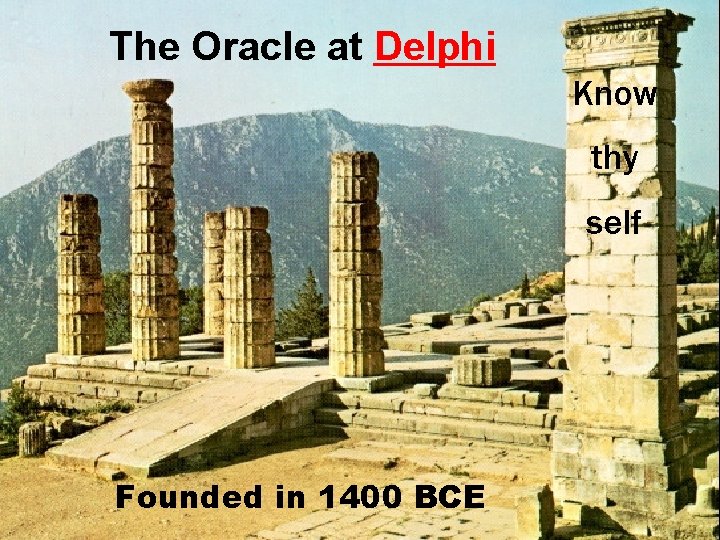 The Oracle at Delphi Know thy self Founded in 1400 BCE 