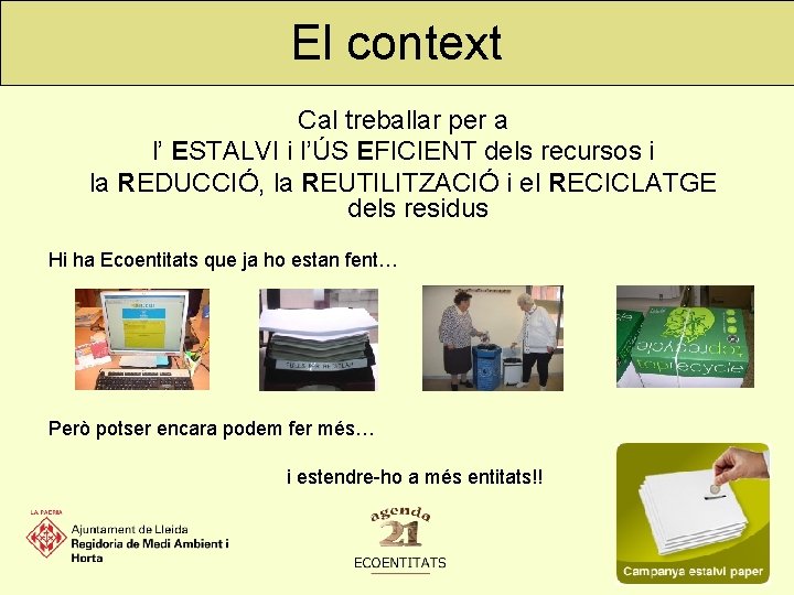 El context Cal treballar per a l’ ESTALVI i l’ÚS EFICIENT dels recursos i