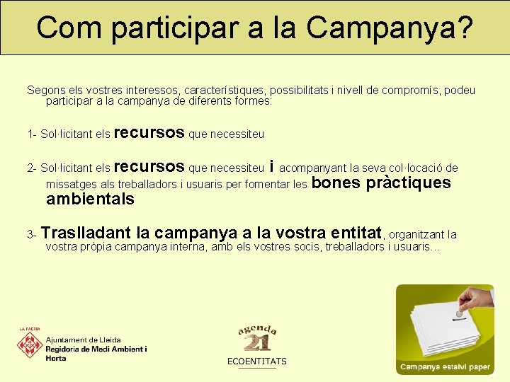 Com participar a la Campanya? Segons els vostres interessos, característiques, possibilitats i nivell de