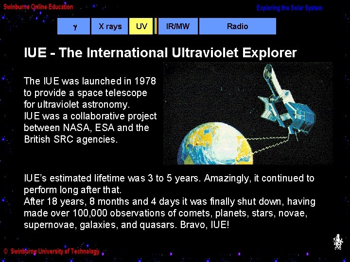  X rays UV IR/MW Radio IUE - The International Ultraviolet Explorer The IUE