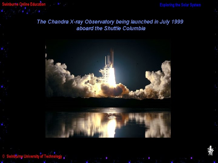 The Chandra X-ray Observatory being launched in July 1999 aboard the Shuttle Columbia 