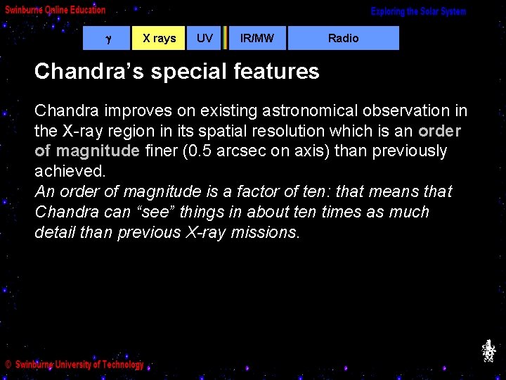  X rays UV IR/MW Radio Chandra’s special features Chandra improves on existing astronomical