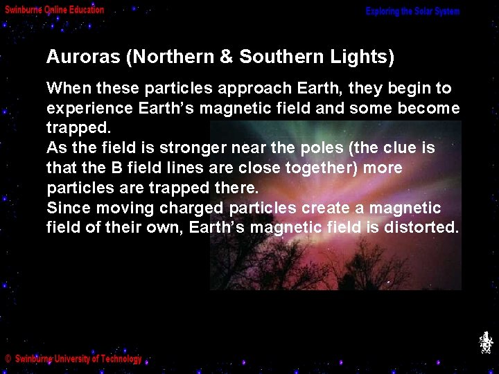 Auroras (Northern & Southern Lights) When these particles approach Earth, they begin to experience