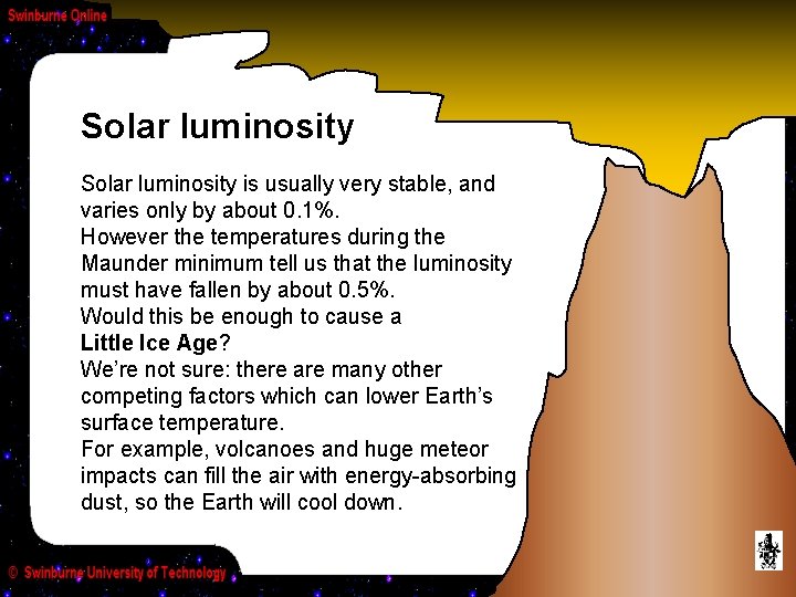 Solar luminosity is usually very stable, and varies only by about 0. 1%. However