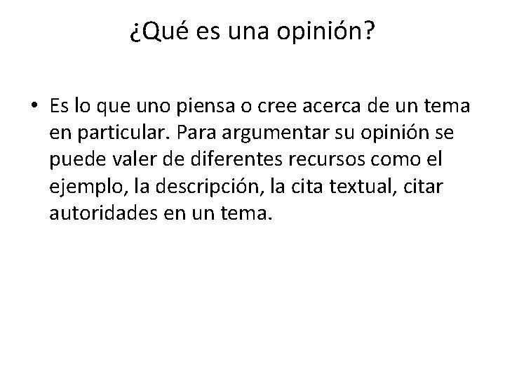 ¿Qué es una opinión? • Es lo que uno piensa o cree acerca de