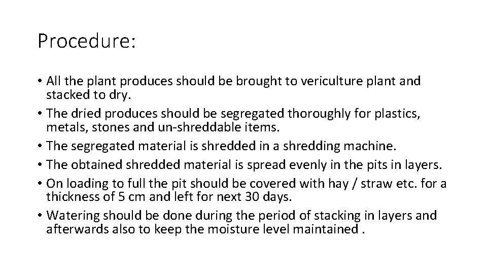 Procedure: • All the plant produces should be brought to vericulture plant and stacked