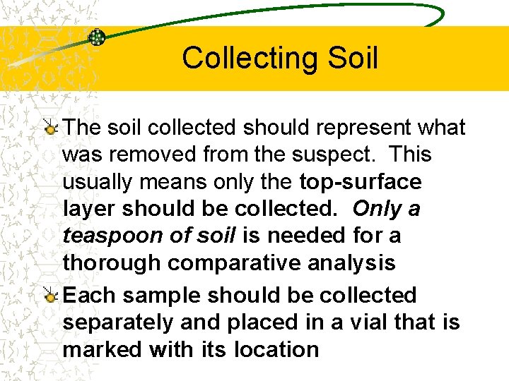 Collecting Soil The soil collected should represent what was removed from the suspect. This