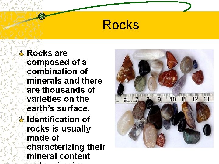 Rocks are composed of a combination of minerals and there are thousands of varieties