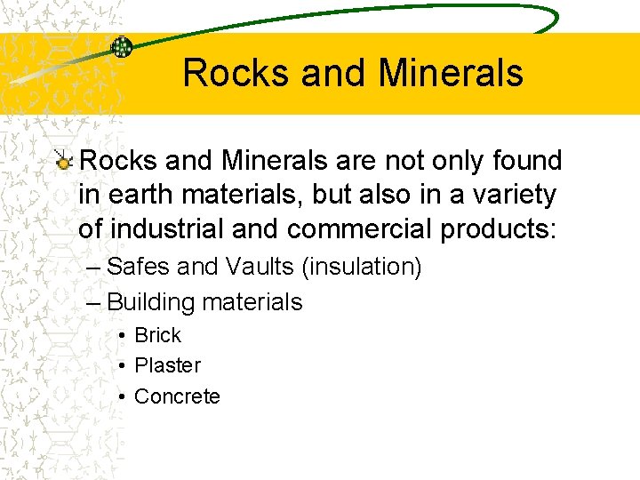 Rocks and Minerals are not only found in earth materials, but also in a