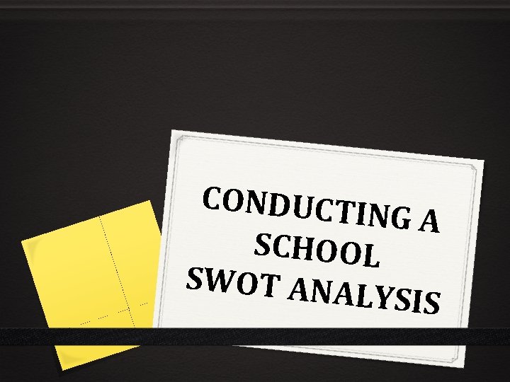 CONDUCTI NG A SCHOOL SWOT ANA LYSIS 