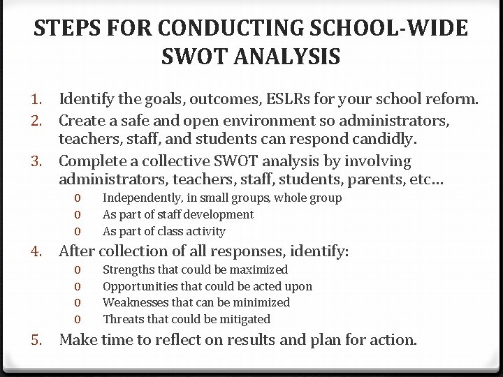 STEPS FOR CONDUCTING SCHOOL-WIDE SWOT ANALYSIS 1. Identify the goals, outcomes, ESLRs for your