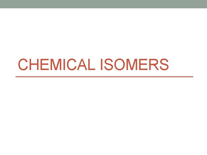 CHEMICAL ISOMERS CHEMICAL ISOMERS