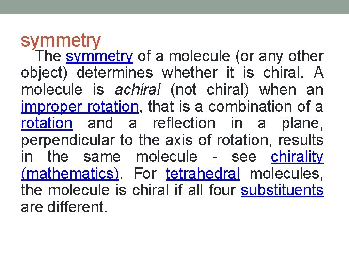 symmetry The symmetry of a molecule (or any other object) determines whether it is symmetry The symmetry of a molecule (or any other object) determines whether it is