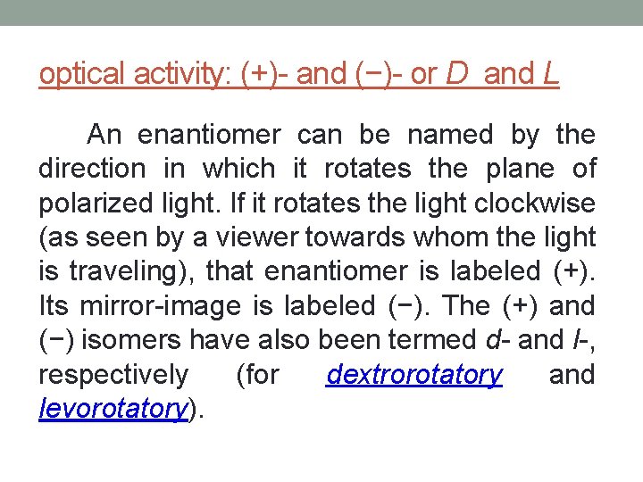 optical activity: (+)- and (−)- or D and L An enantiomer can be named