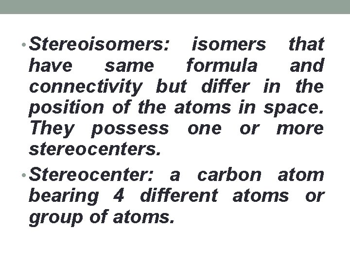 • Stereoisomers: isomers that have same formula and connectivity but differ in the • Stereoisomers: isomers that have same formula and connectivity but differ in the
