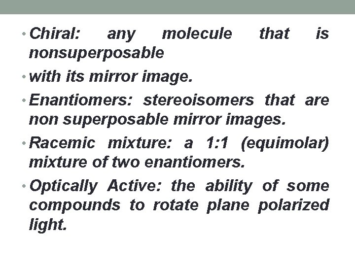  • Chiral: any molecule that is nonsuperposable • with its mirror image. •