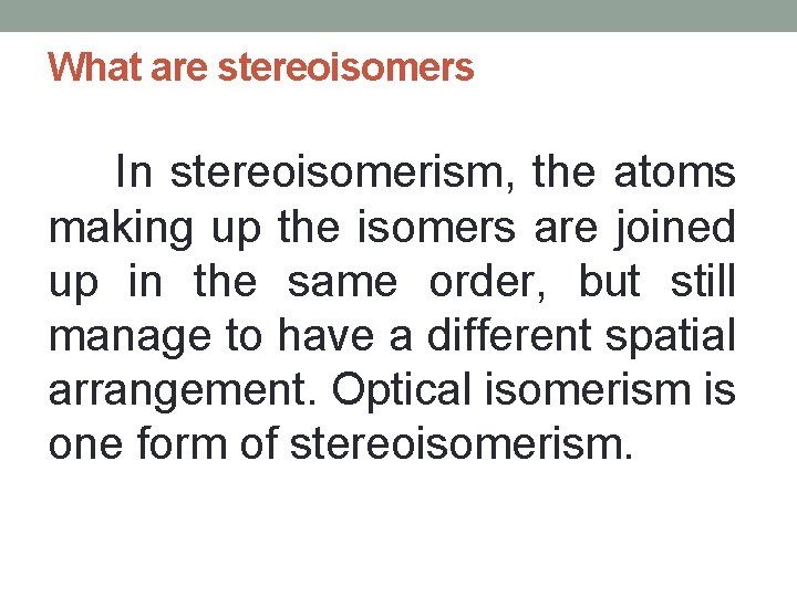 What are stereoisomers In stereoisomerism, the atoms making up the isomers are joined up