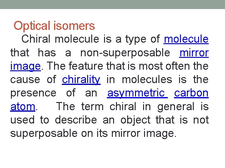 Optical isomers Chiral molecule is a type of molecule that has a non-superposable mirror Optical isomers Chiral molecule is a type of molecule that has a non-superposable mirror