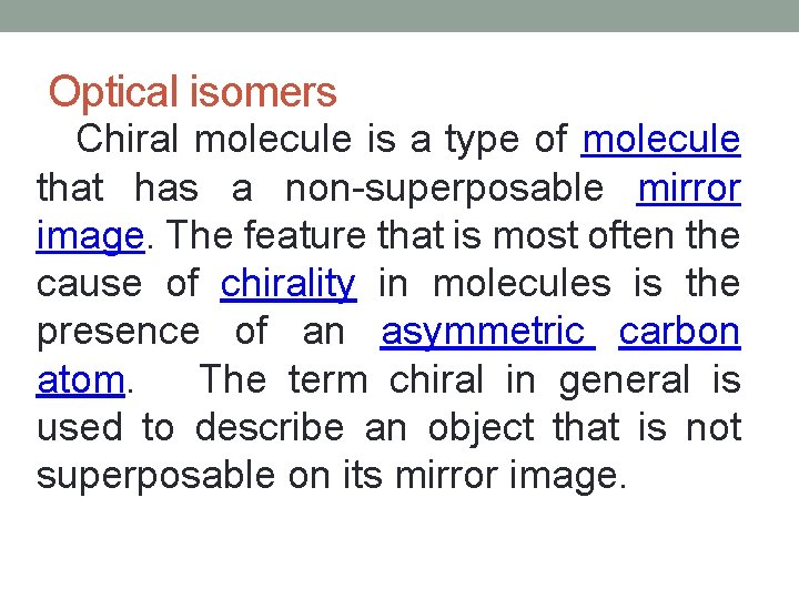 Optical isomers Chiral molecule is a type of molecule that has a non-superposable mirror