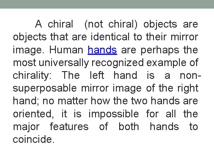 A chiral (not chiral) objects are objects that are identical to their mirror A chiral (not chiral) objects are objects that are identical to their mirror