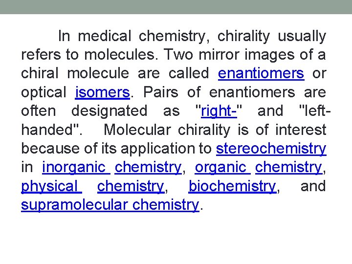  In medical chemistry, chirality usually refers to molecules. Two mirror images of a