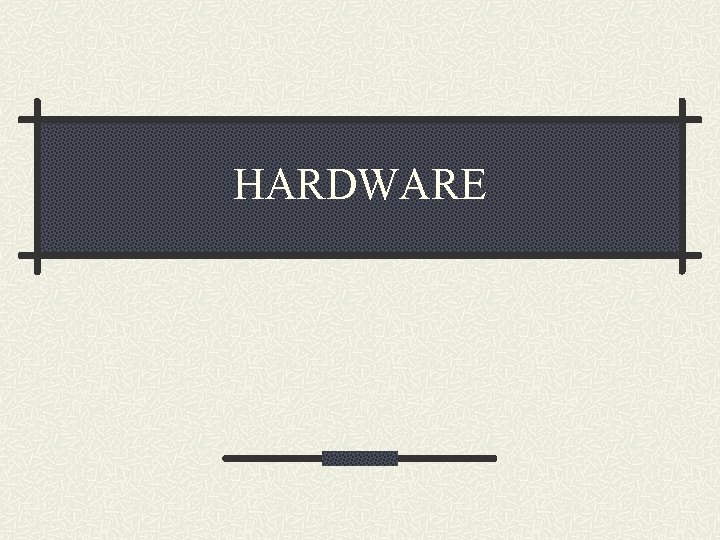 HARDWARE 